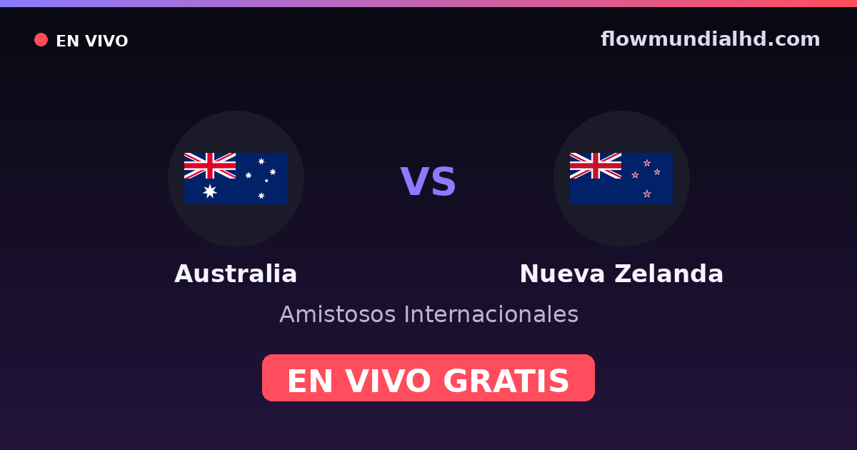 Australia vs Nueva Zelanda — Amistosos Internacionales · historial y dónde ver en vivo gratis en FlowMundial HD