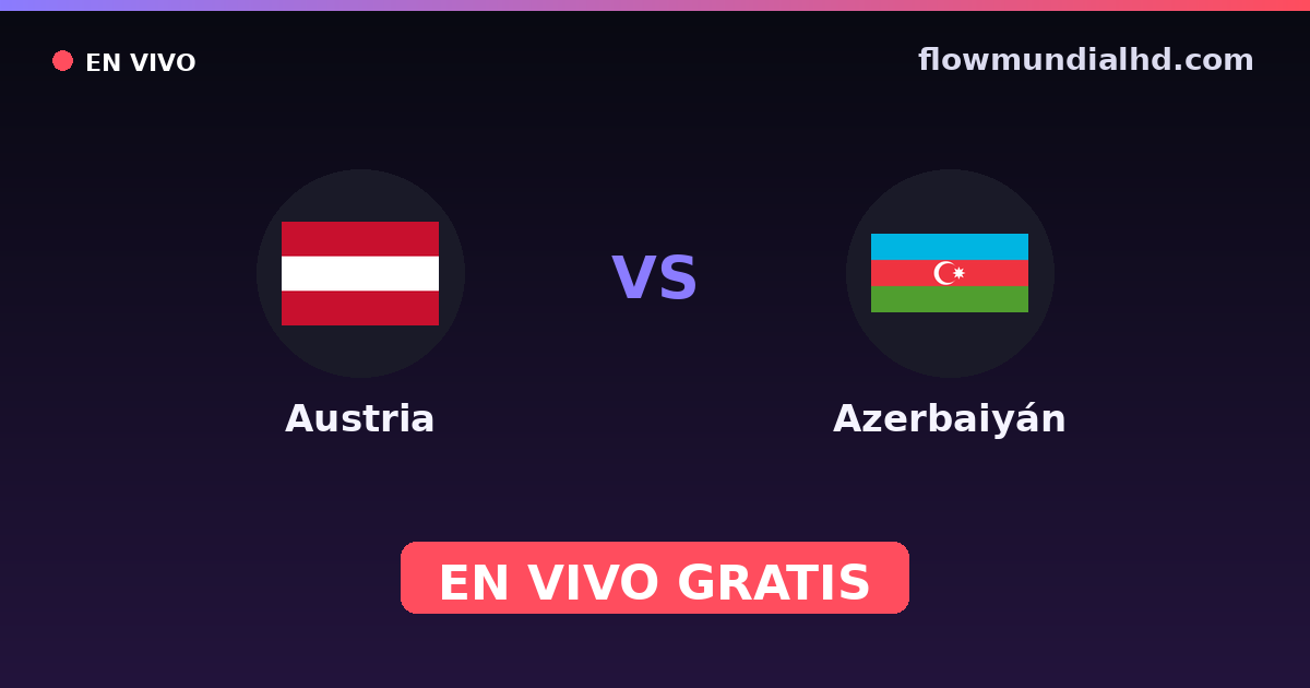 Austria vs Azerbaiyán — Clasificacion Eurocopa, Eliminatorias UEFA · historial y dónde ver en vivo gratis en FlowMundial HD