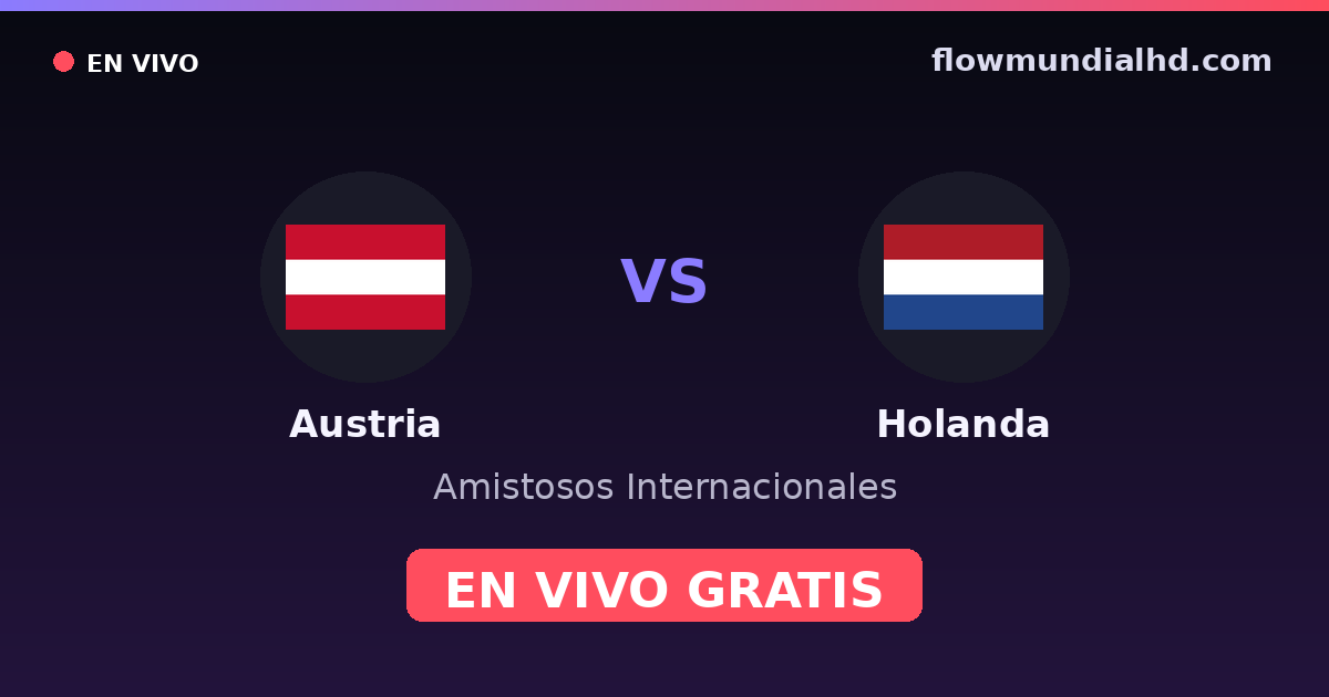 Austria vs Holanda — Amistosos Internacionales, Eurocopa · historial y dónde ver en vivo gratis en FlowMundial HD