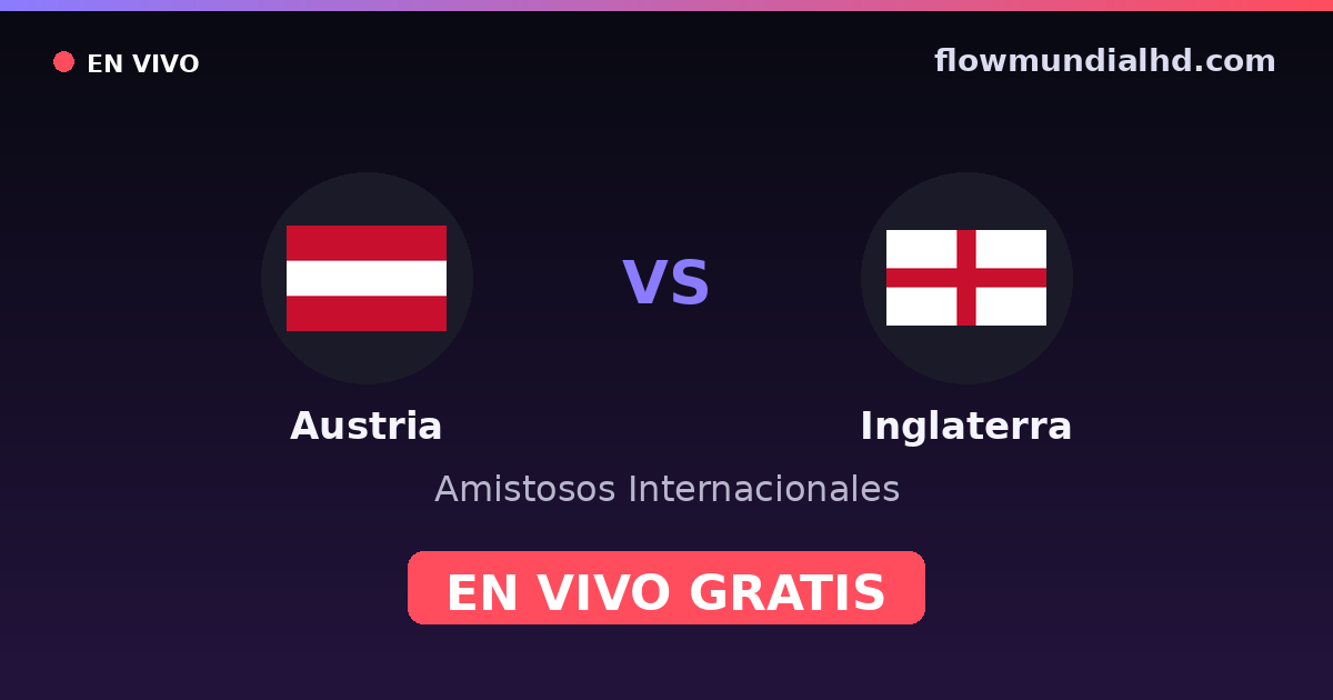 Austria vs Inglaterra — Amistosos Internacionales, Eliminatorias UEFA · historial y dónde ver en vivo gratis en FlowMundial HD