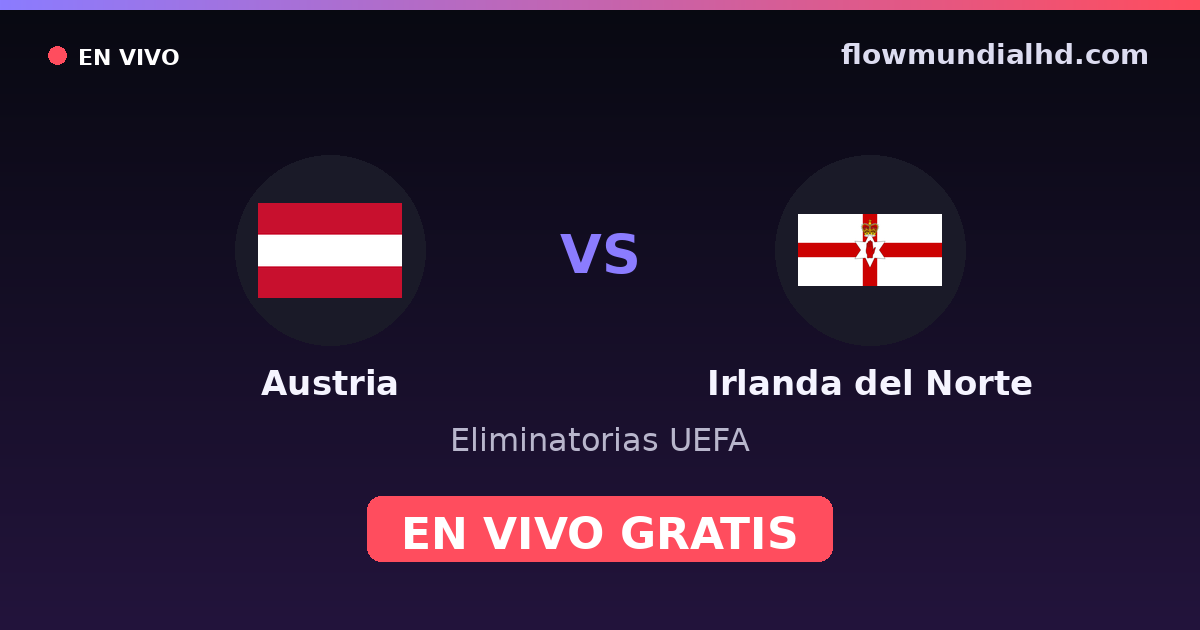 Austria vs Irlanda del Norte — Eliminatorias UEFA, UEFA Nations League · historial y dónde ver en vivo gratis en FlowMundial HD