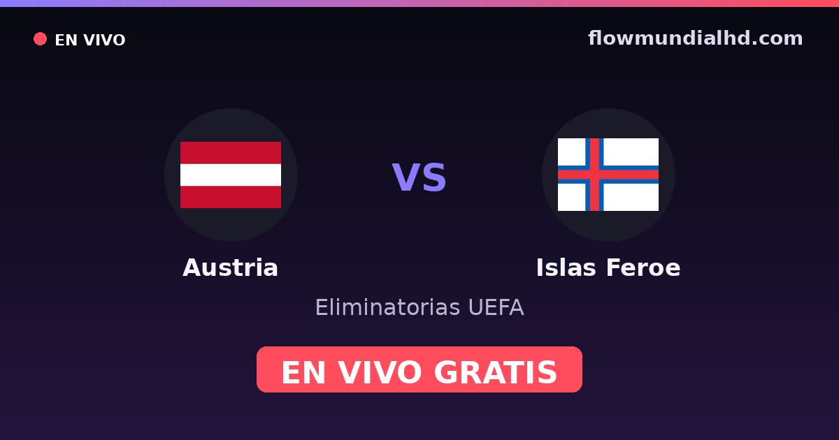 Austria vs Islas Feroe — Eliminatorias UEFA · historial y dónde ver en vivo gratis en FlowMundial HD