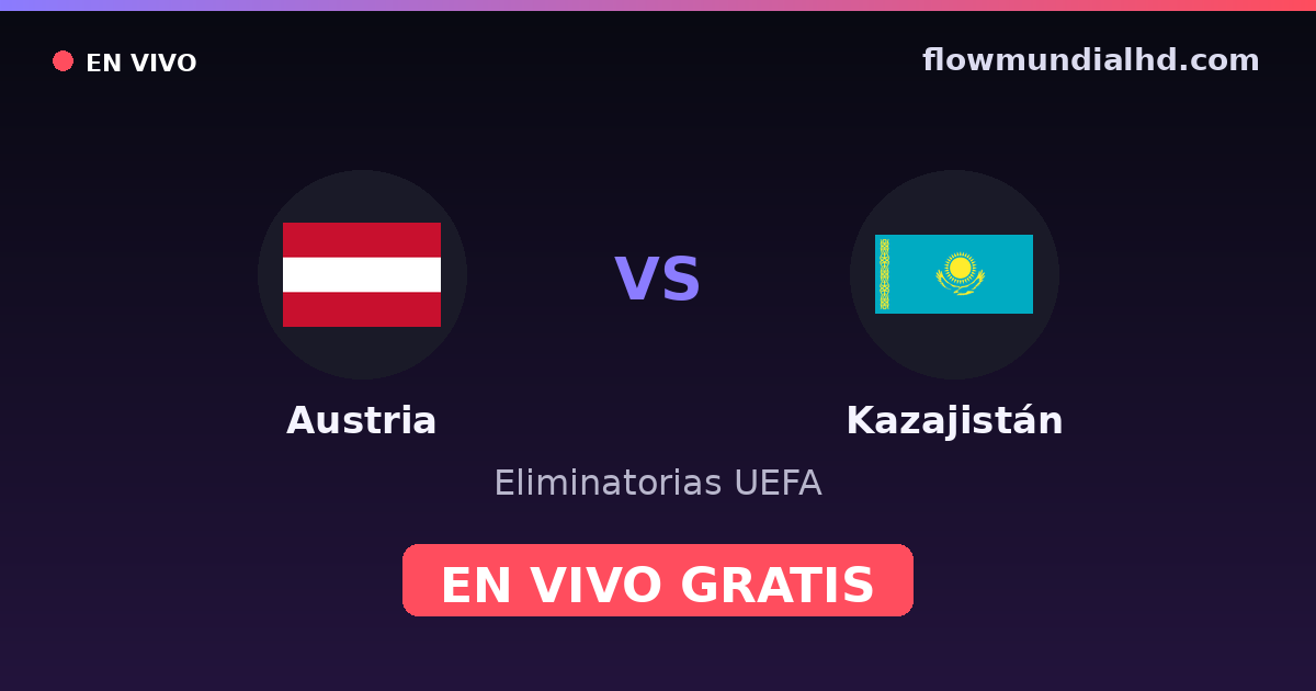 Austria vs Kazajistán — Eliminatorias UEFA, UEFA Nations League · historial y dónde ver en vivo gratis en FlowMundial HD