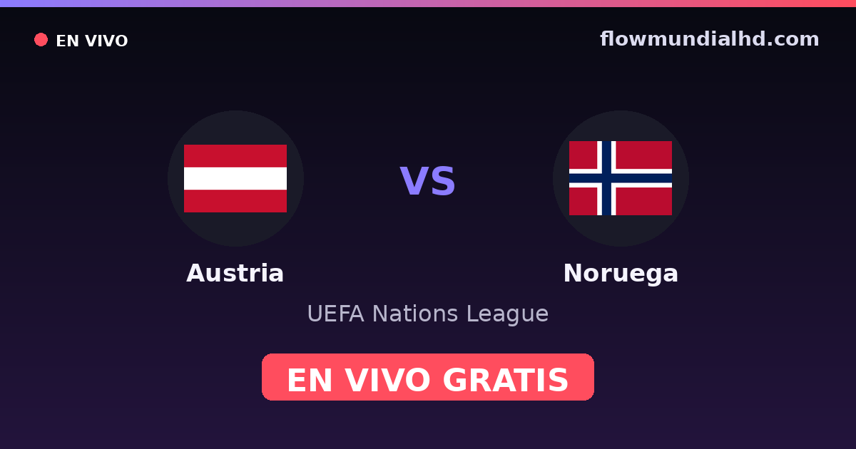 Austria vs Noruega — UEFA Nations League · historial y dónde ver en vivo gratis en FlowMundial HD