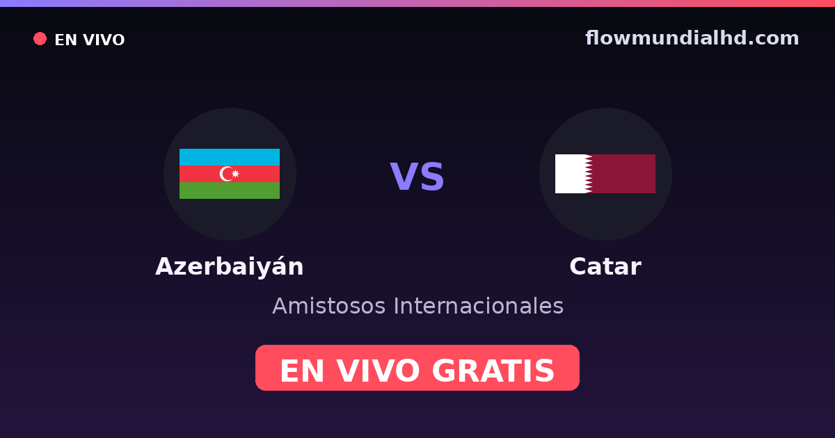 Azerbaiyán vs Catar — Amistosos Internacionales · historial y dónde ver en vivo gratis en FlowMundial HD
