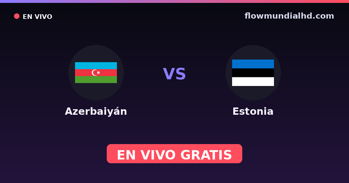 Azerbaiyán vs Estonia — Clasificacion Eurocopa, Amistosos Internacionales · historial y dónde ver en vivo gratis en FlowMundial HD