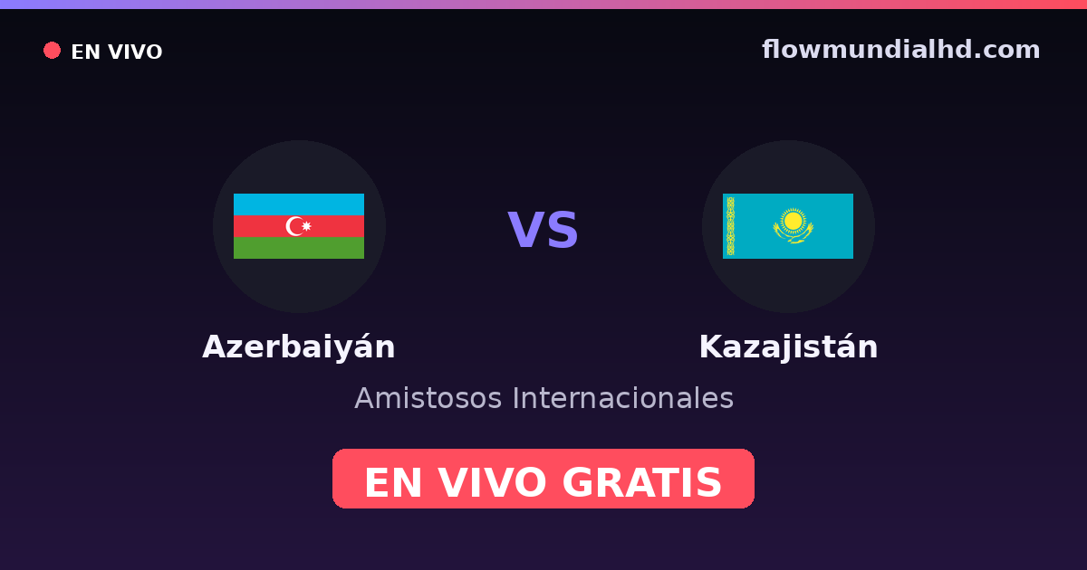 Azerbaiyán vs Kazajistán — Amistosos Internacionales, UEFA Nations League · historial y dónde ver en vivo gratis en FlowMundial HD