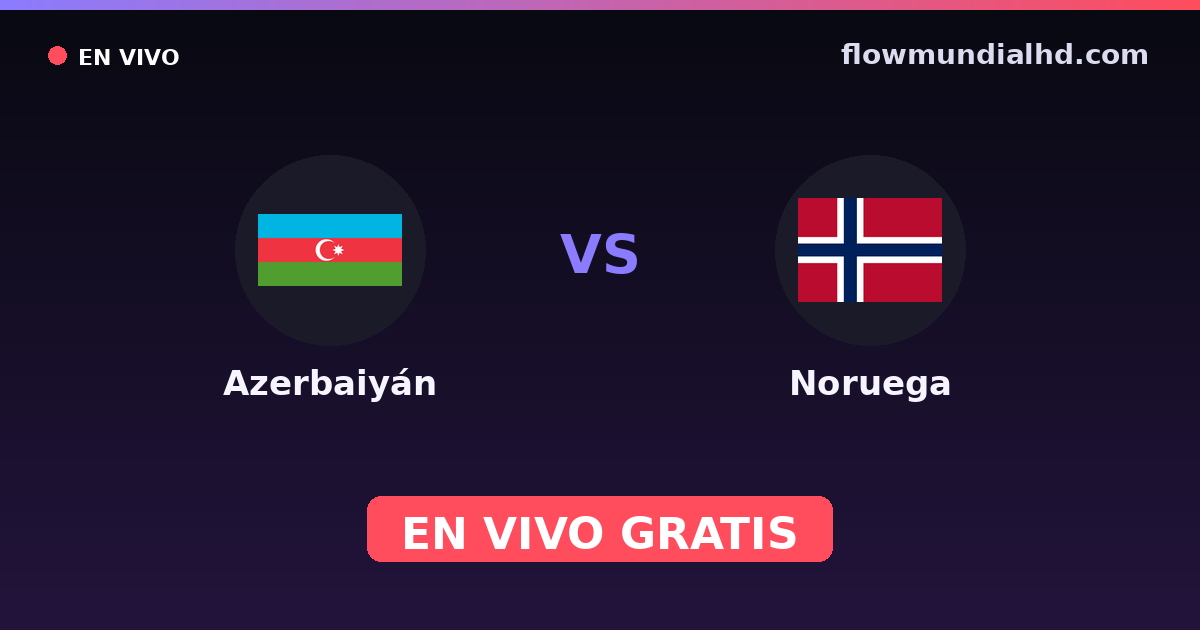 Azerbaiyán vs Noruega — Clasificacion Eurocopa, Eliminatorias UEFA · historial y dónde ver en vivo gratis en FlowMundial HD