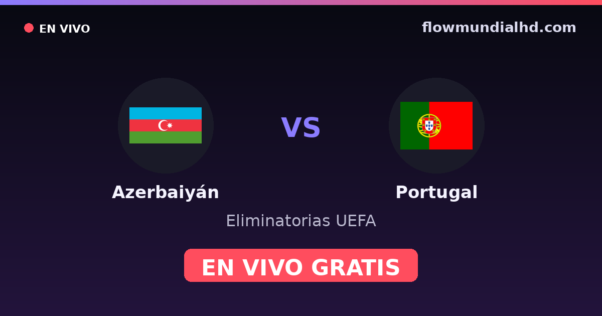 Azerbaiyán vs Portugal — Eliminatorias UEFA · historial y dónde ver en vivo gratis en FlowMundial HD