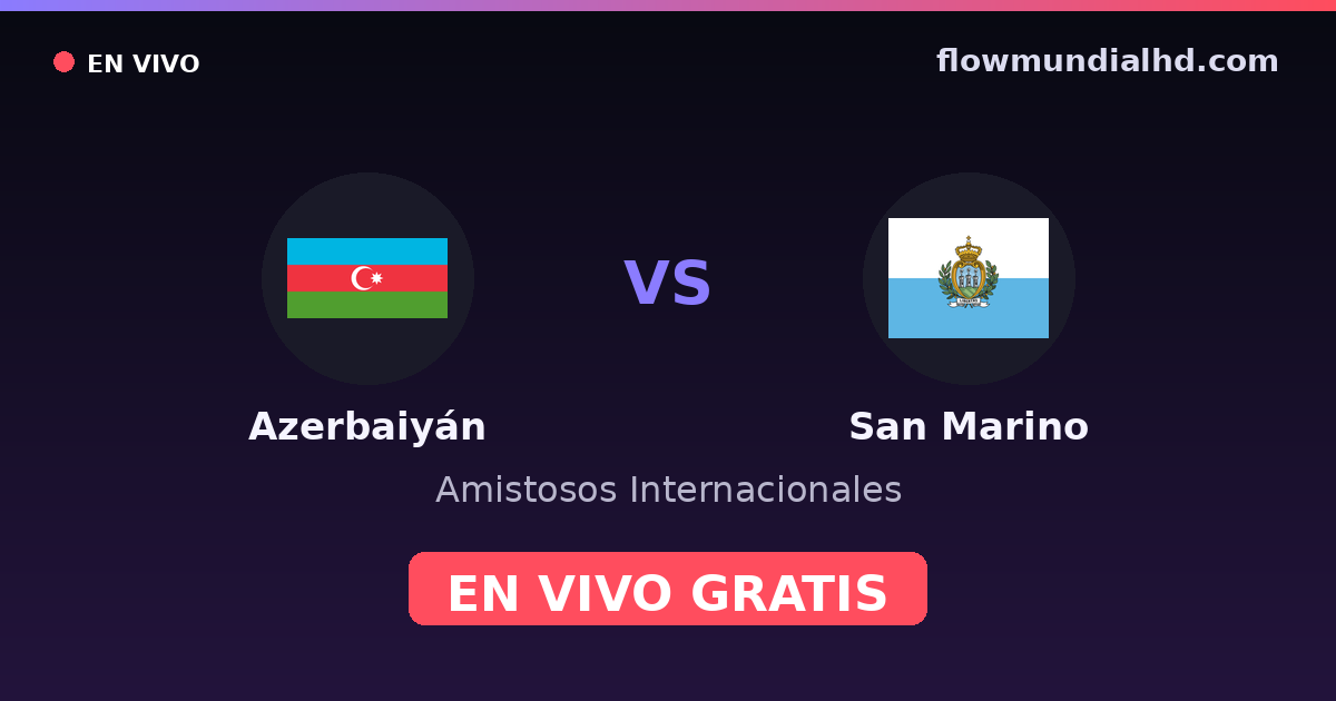 Azerbaiyán vs San Marino — Amistosos Internacionales, Eliminatorias UEFA · historial y dónde ver en vivo gratis en FlowMundial HD