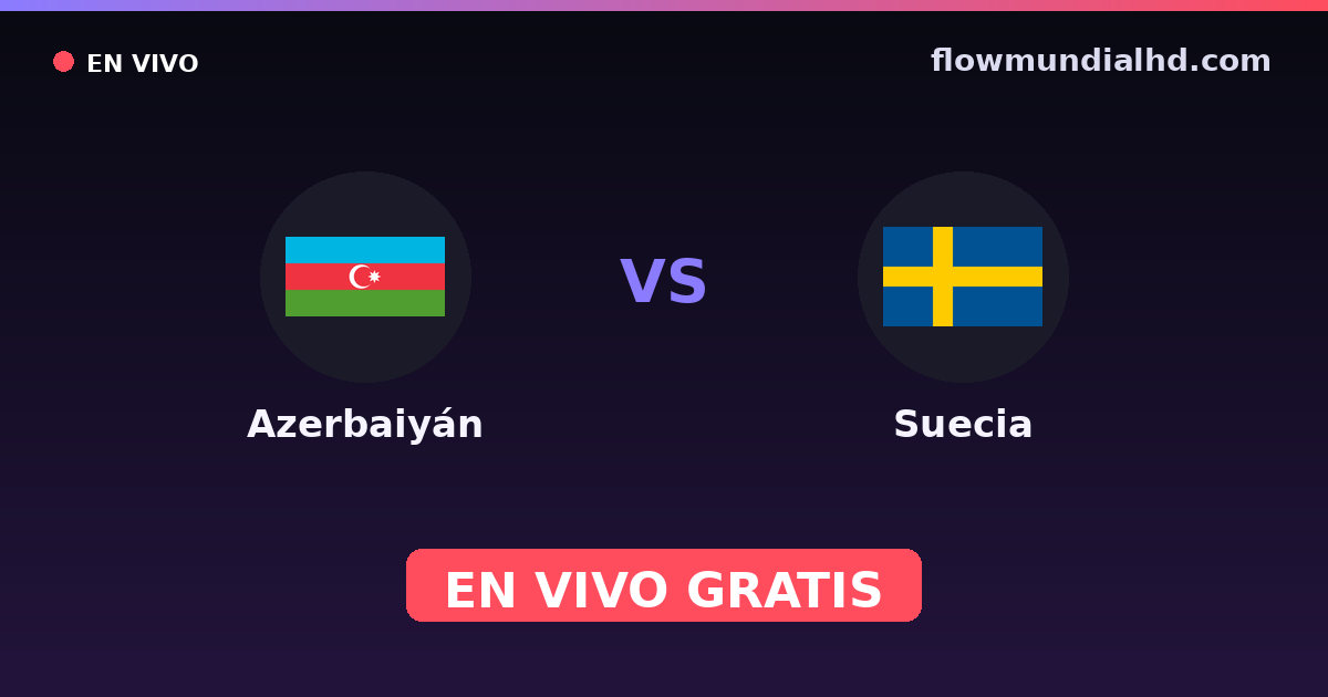 Azerbaiyán vs Suecia — Clasificacion Eurocopa, UEFA Nations League · historial y dónde ver en vivo gratis en FlowMundial HD