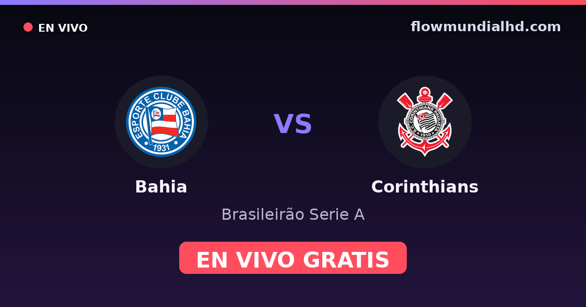 Bahia vs Corinthians — Brasileirão Serie A · historial y dónde ver en vivo gratis en FlowMundial HD