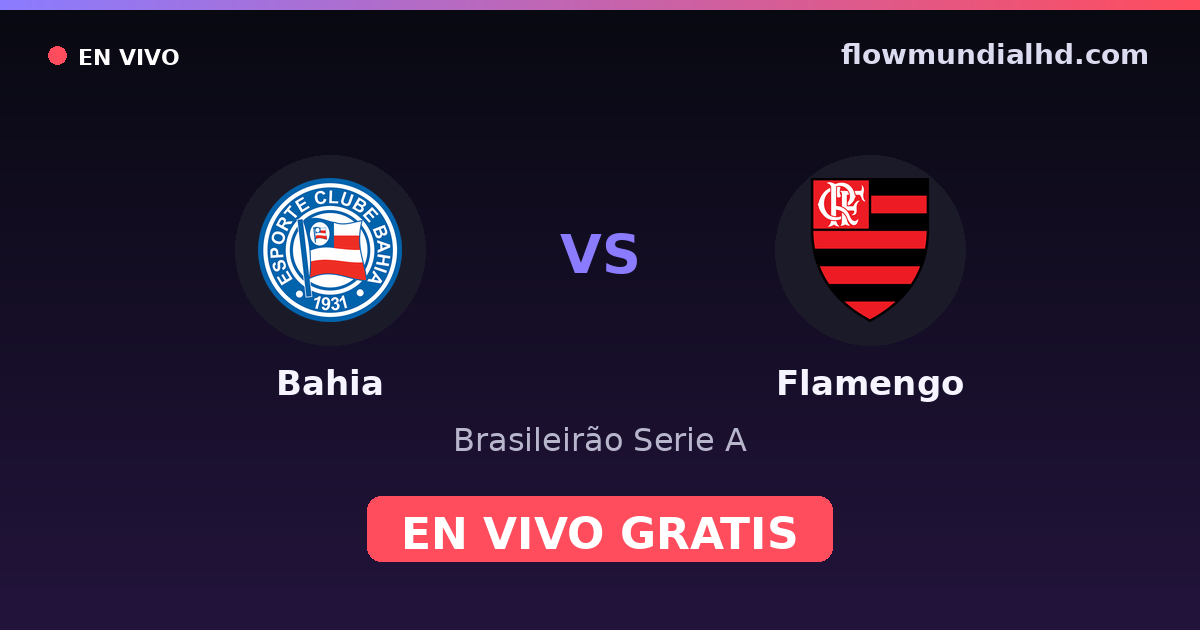 Bahia vs Flamengo — Brasileirão Serie A, Copa do Brasil · historial y dónde ver en vivo gratis en FlowMundial HD