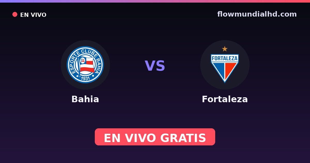 Bahia vs Fortaleza — Copa do Nordeste, Brasileirão Serie A · historial y dónde ver en vivo gratis en FlowMundial HD
