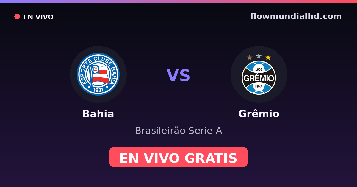 Bahia vs Grêmio — Brasileirão Serie A, Brasileirão Série B · historial y dónde ver en vivo gratis en FlowMundial HD
