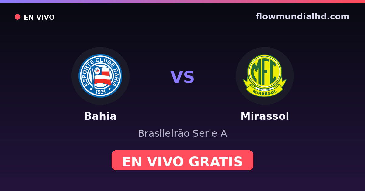 Bahia vs Mirassol — Brasileirão Serie A · historial y dónde ver en vivo gratis en FlowMundial HD