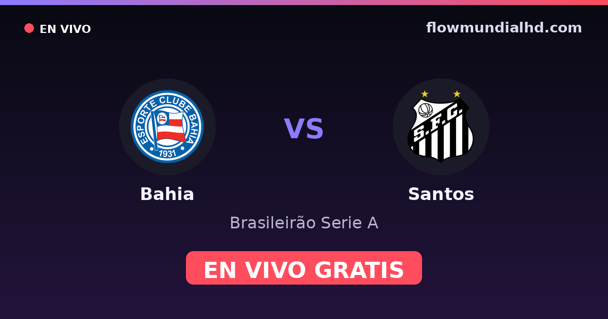 Bahia vs Santos — Brasileirão Serie A, Copa do Brasil · historial y dónde ver en vivo gratis en FlowMundial HD