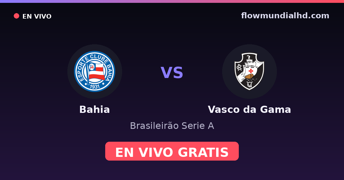 Bahia vs Vasco da Gama — Brasileirão Serie A, Brasileirão Série B · historial y dónde ver en vivo gratis en FlowMundial HD