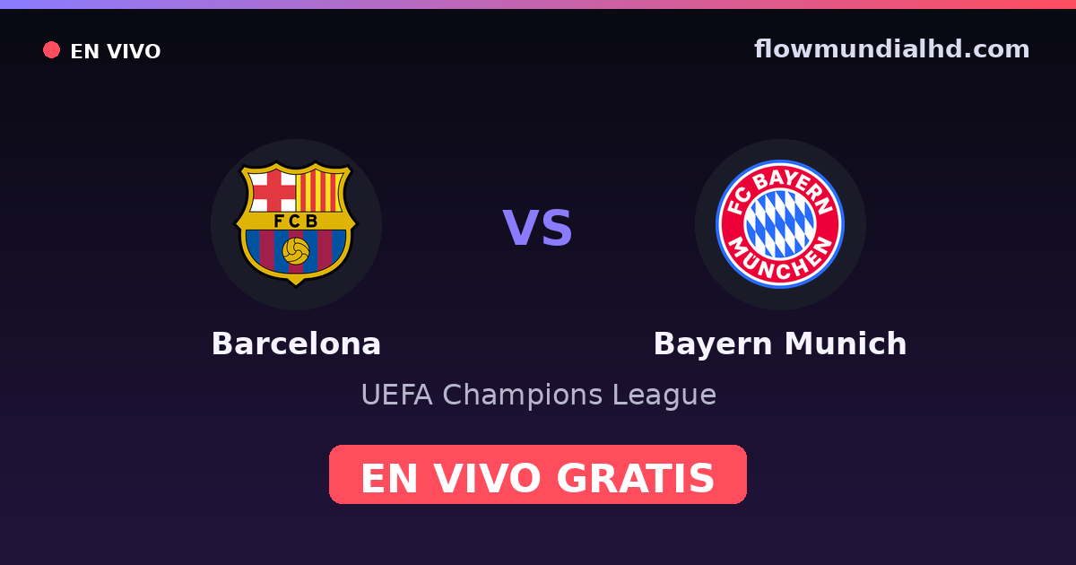 Barcelona vs Bayern Munich — UEFA Champions League · historial y dónde ver en vivo gratis en FlowMundial HD