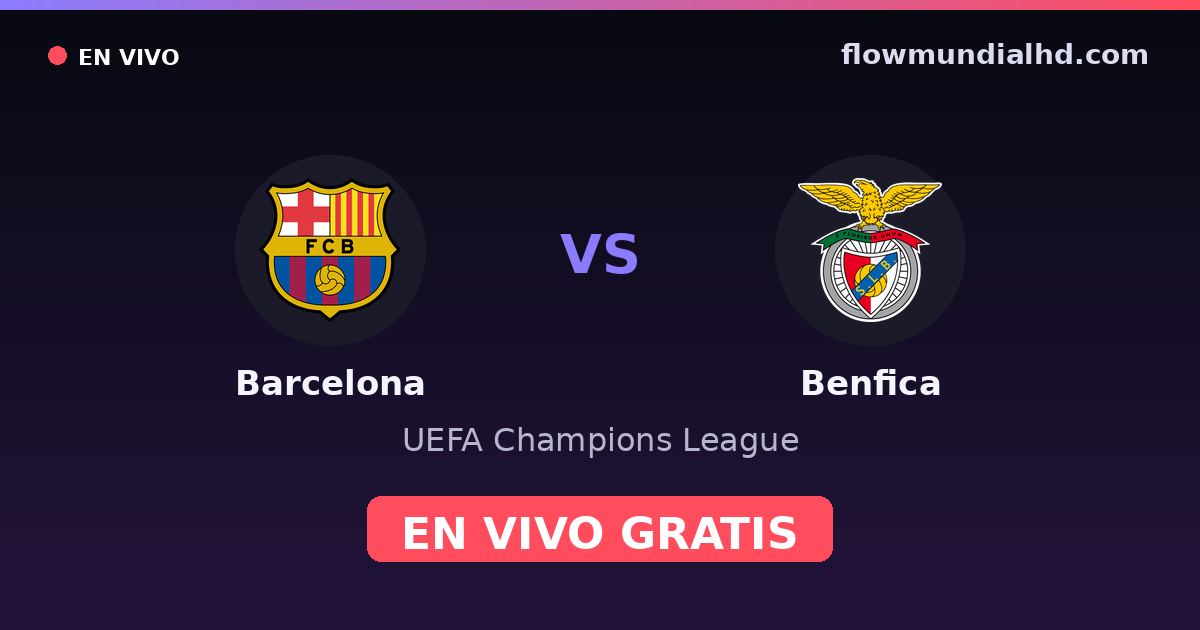 Barcelona vs Benfica — UEFA Champions League · historial y dónde ver en vivo gratis en FlowMundial HD