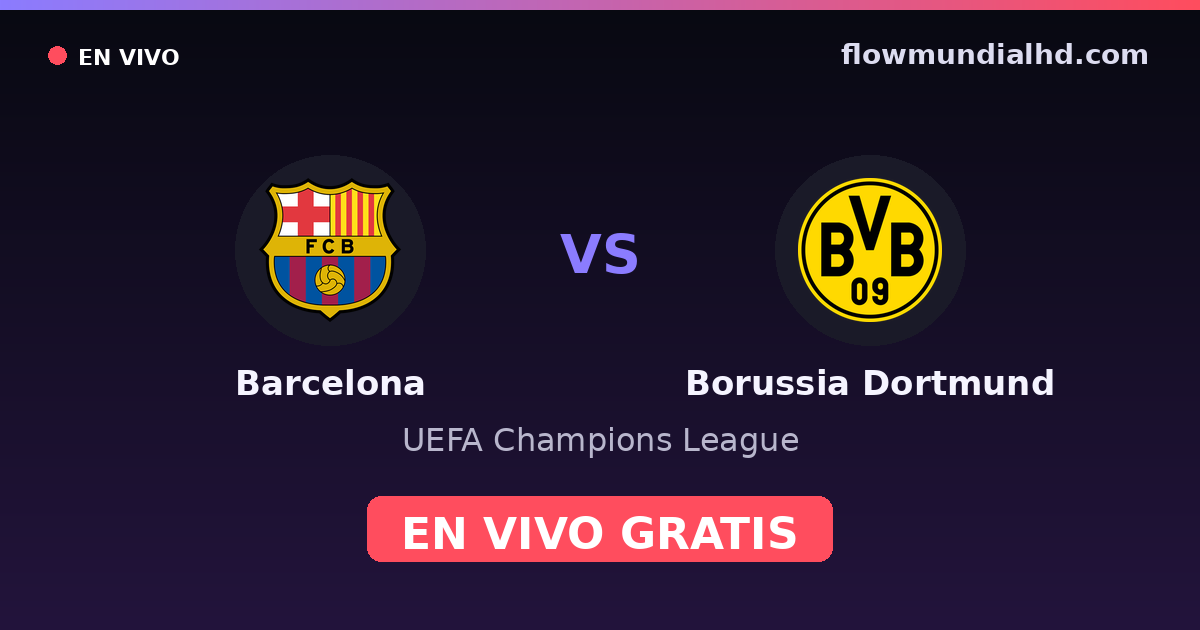 Barcelona vs Borussia Dortmund — UEFA Champions League · historial y dónde ver en vivo gratis en FlowMundial HD