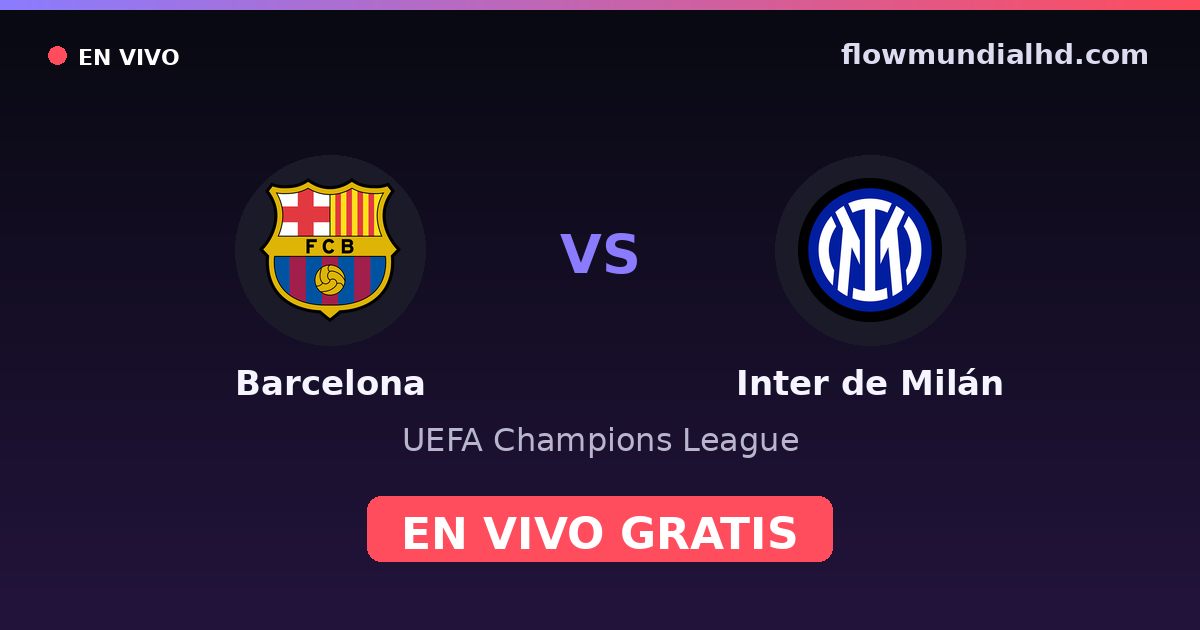Barcelona vs Inter de Milán — UEFA Champions League · historial y dónde ver en vivo gratis en FlowMundial HD