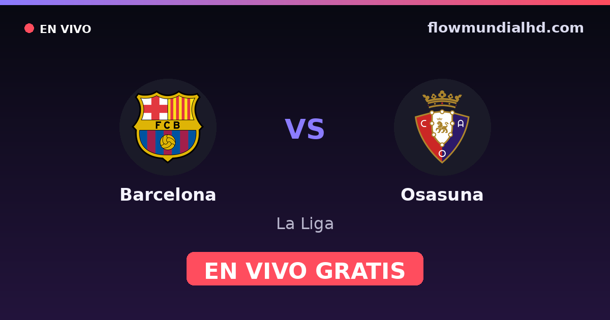 Barcelona vs Osasuna — La Liga · historial y dónde ver en vivo gratis en FlowMundial HD