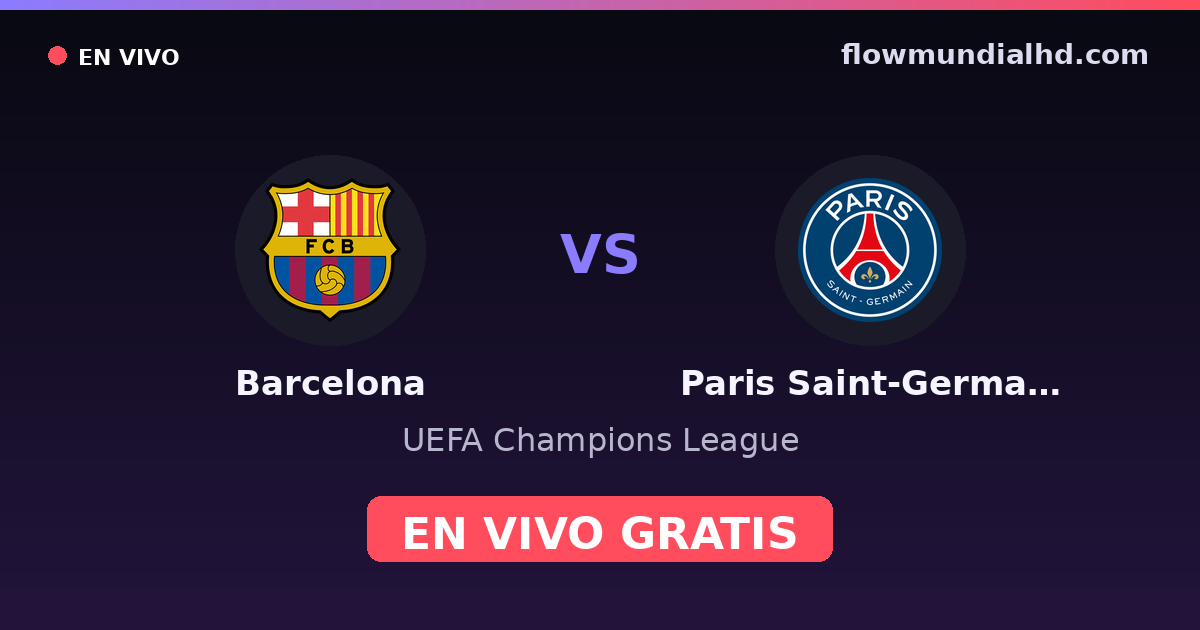 Barcelona vs Paris Saint-Germain — UEFA Champions League · historial y dónde ver en vivo gratis en FlowMundial HD