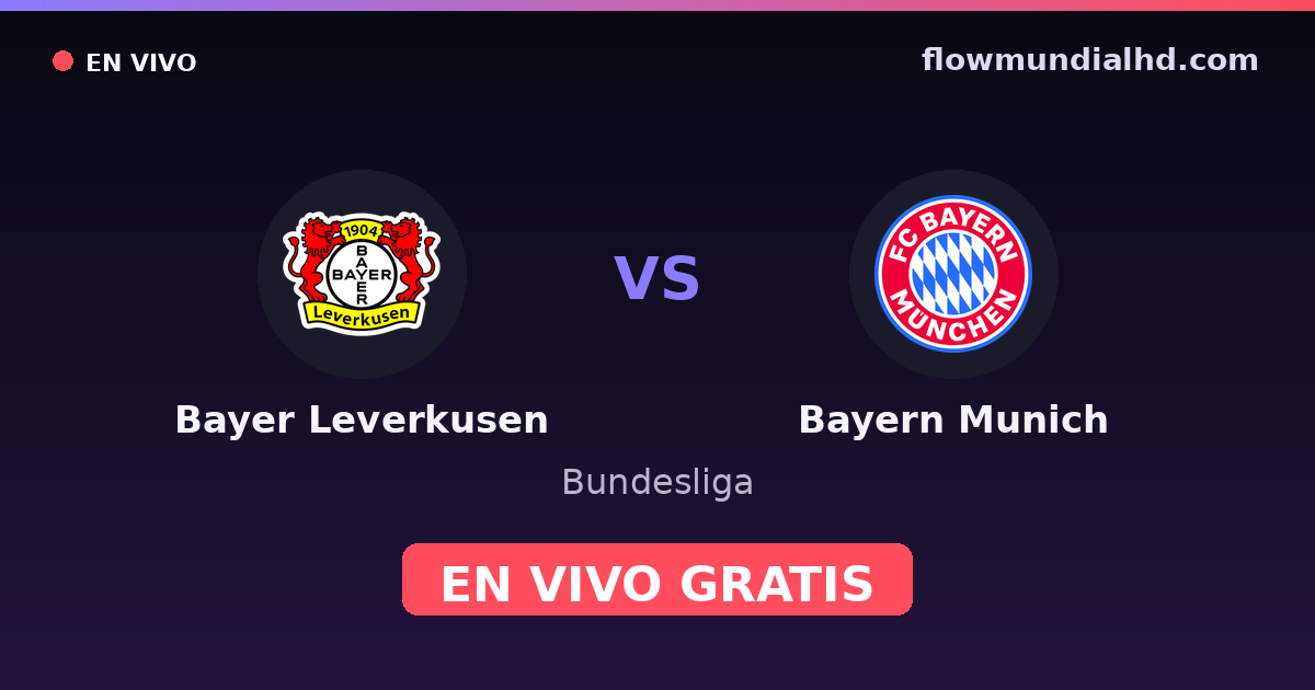 Bayer Leverkusen vs Bayern Munich — Bundesliga, UEFA Champions League · historial y dónde ver en vivo gratis en FlowMundial HD