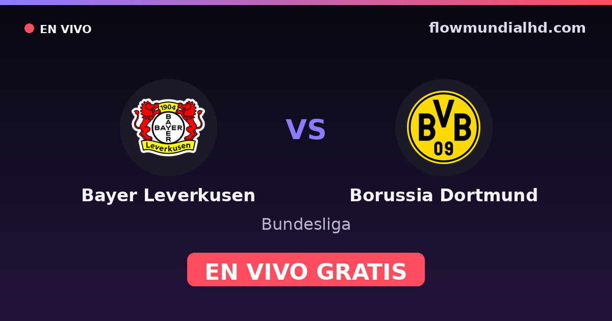Bayer Leverkusen vs Borussia Dortmund — Bundesliga, DFB Pokal · historial y dónde ver en vivo gratis en FlowMundial HD