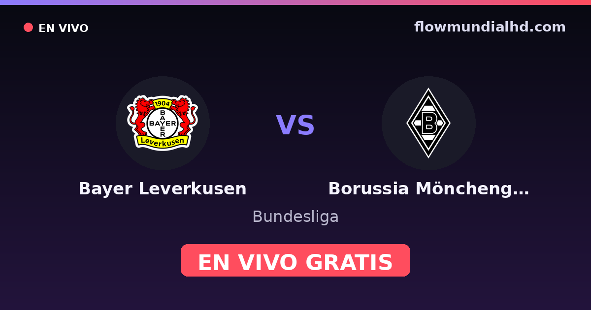 Bayer Leverkusen vs Borussia Mönchengladbach — Bundesliga · historial y dónde ver en vivo gratis en FlowMundial HD