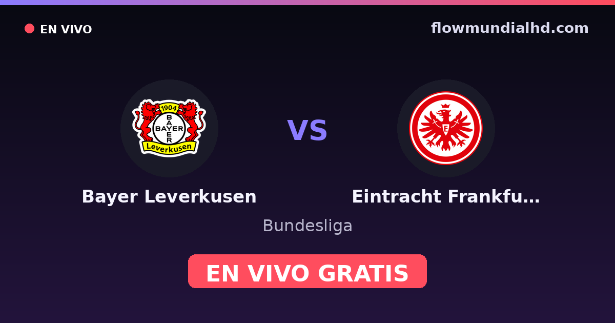 Bayer Leverkusen vs Eintracht Frankfurt — Bundesliga, DFB Pokal · historial y dónde ver en vivo gratis en FlowMundial HD