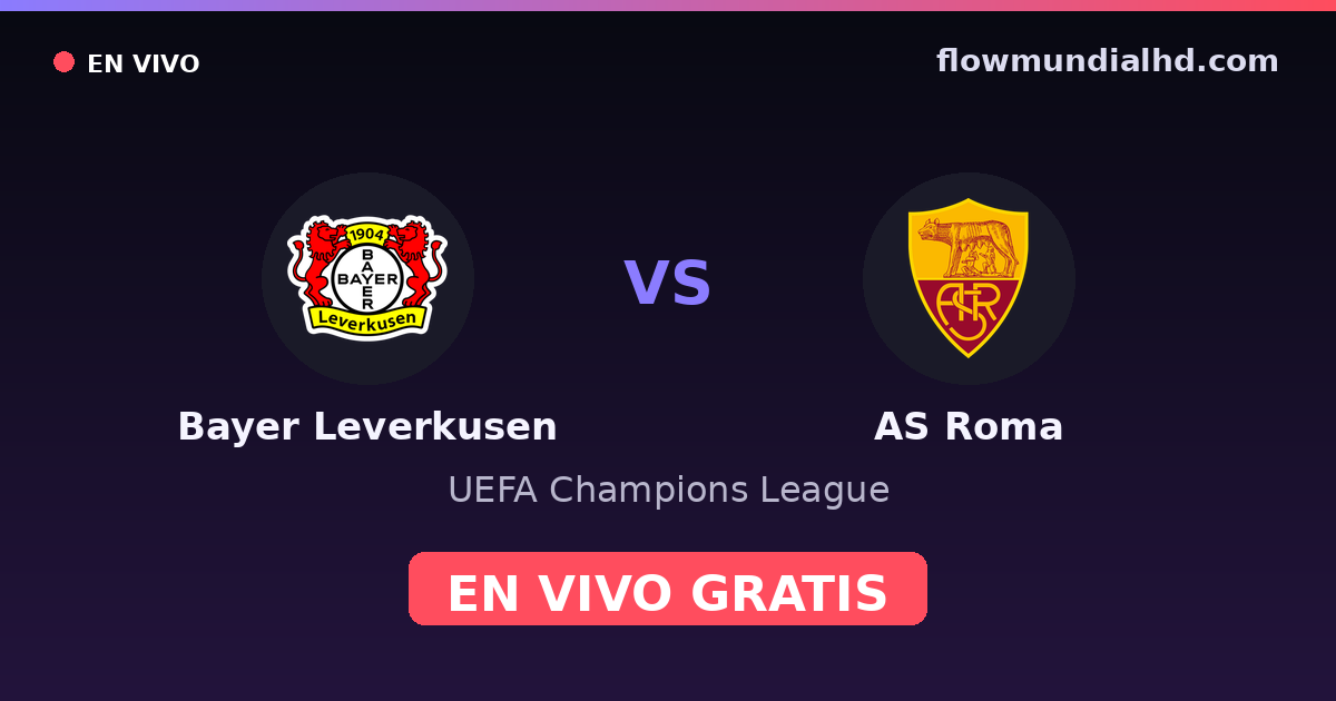 Bayer Leverkusen vs AS Roma — UEFA Champions League, UEFA Europa League · historial y dónde ver en vivo gratis en FlowMundial HD