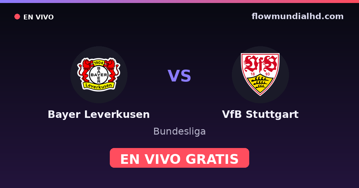 Bayer Leverkusen vs VfB Stuttgart — Bundesliga, DFB Pokal · historial y dónde ver en vivo gratis en FlowMundial HD