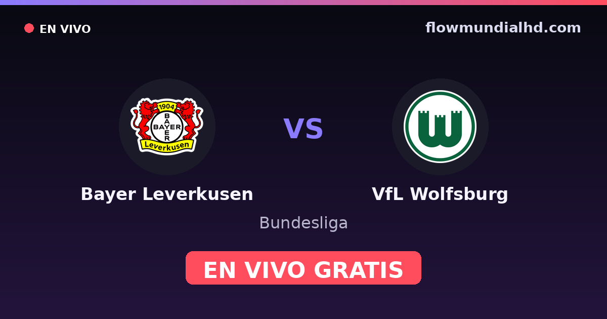 Bayer Leverkusen vs VfL Wolfsburg — Bundesliga · historial y dónde ver en vivo gratis en FlowMundial HD