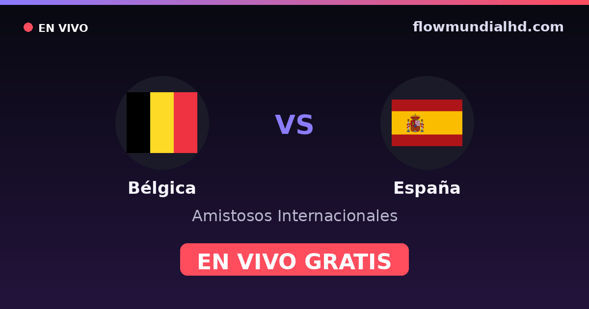 Bélgica vs España — Amistosos Internacionales, Eliminatorias UEFA · historial y dónde ver en vivo gratis en FlowMundial HD