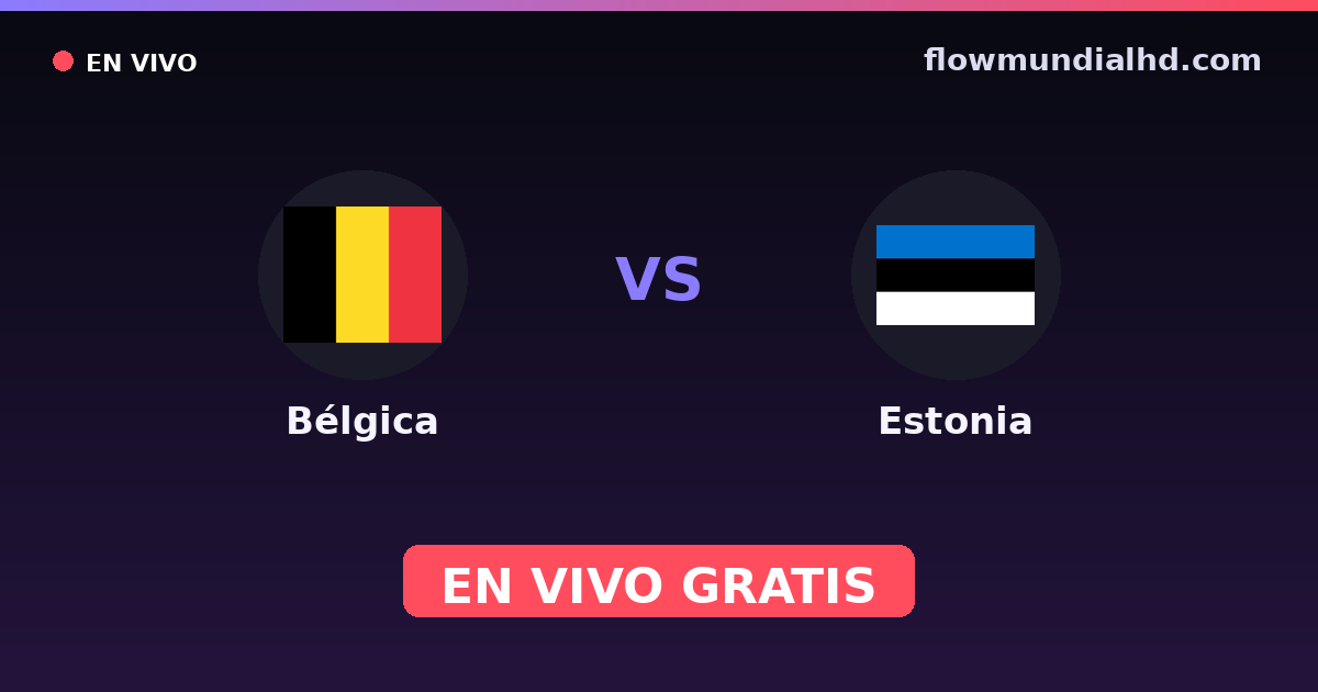 Bélgica vs Estonia — Clasificacion Eurocopa, Eliminatorias UEFA · historial y dónde ver en vivo gratis en FlowMundial HD