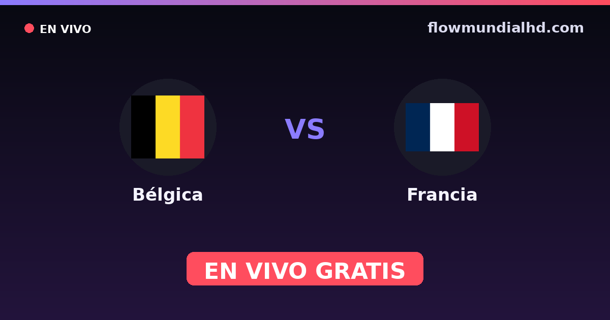 Bélgica vs Francia — Mundial, Eurocopa · historial y dónde ver en vivo gratis en FlowMundial HD