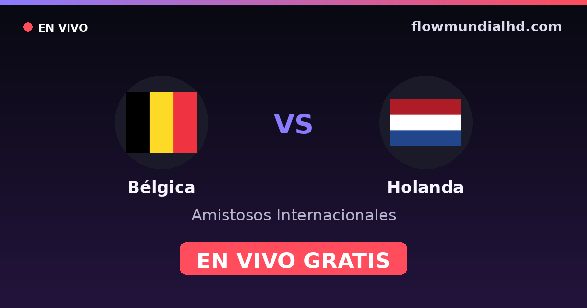 Bélgica vs Holanda — Amistosos Internacionales, UEFA Nations League · historial y dónde ver en vivo gratis en FlowMundial HD