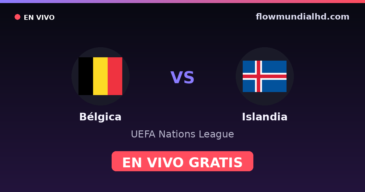 Bélgica vs Islandia — UEFA Nations League · historial y dónde ver en vivo gratis en FlowMundial HD