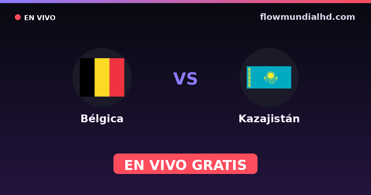 Bélgica vs Kazajistán — Clasificacion Eurocopa, Eliminatorias UEFA · historial y dónde ver en vivo gratis en FlowMundial HD