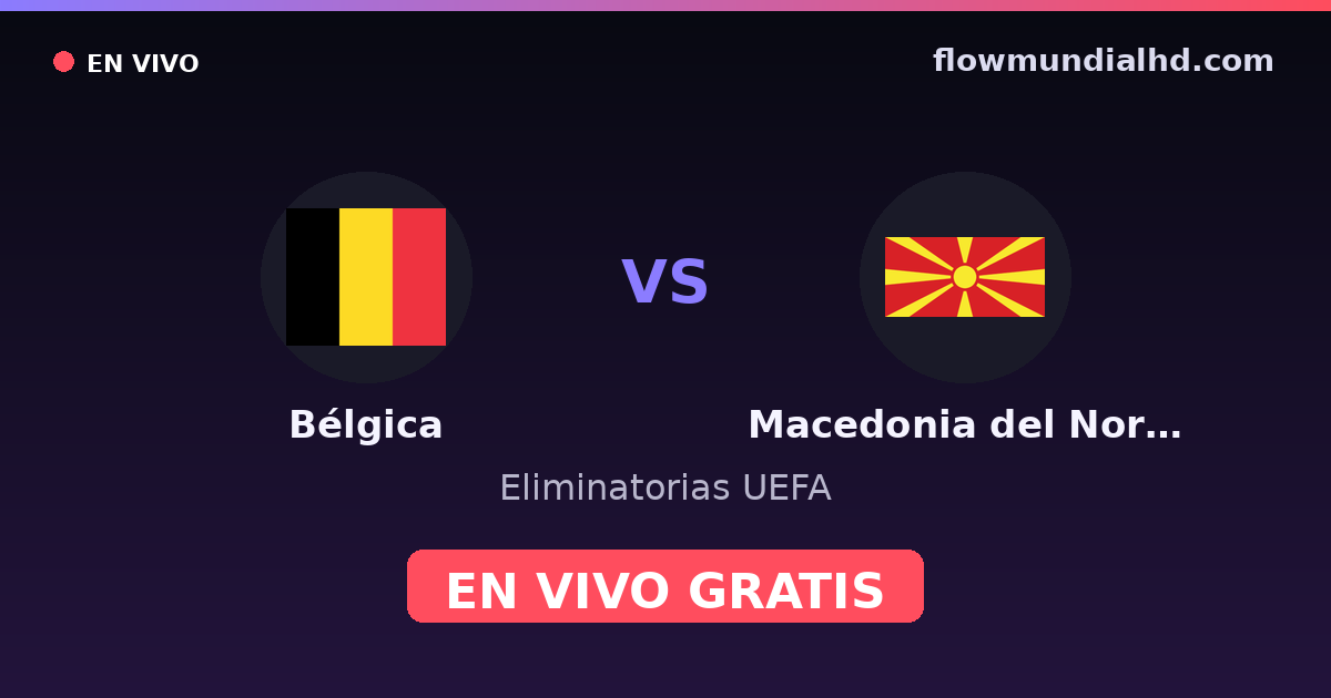 Bélgica vs Macedonia del Norte — Eliminatorias UEFA · historial y dónde ver en vivo gratis en FlowMundial HD