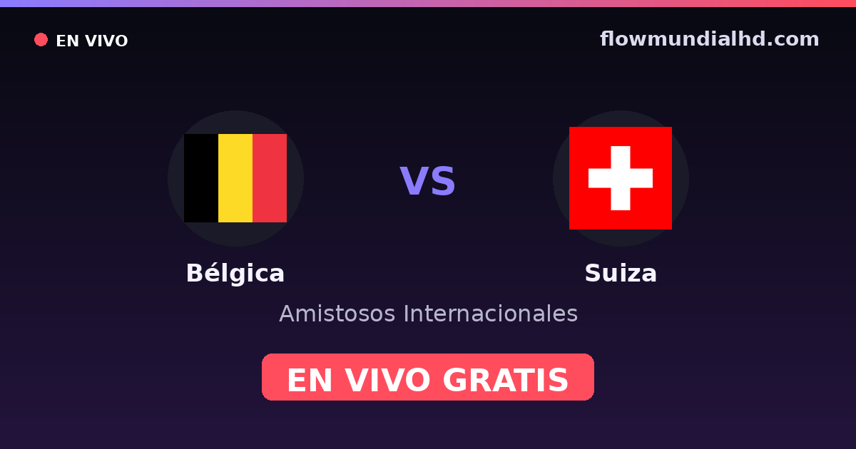 Bélgica vs Suiza — Amistosos Internacionales, UEFA Nations League · historial y dónde ver en vivo gratis en FlowMundial HD