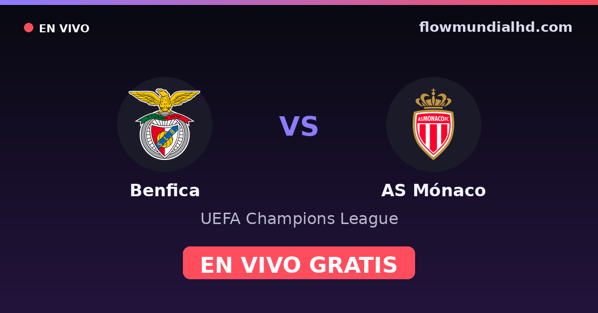 Benfica vs AS Mónaco — UEFA Champions League · historial y dónde ver en vivo gratis en FlowMundial HD