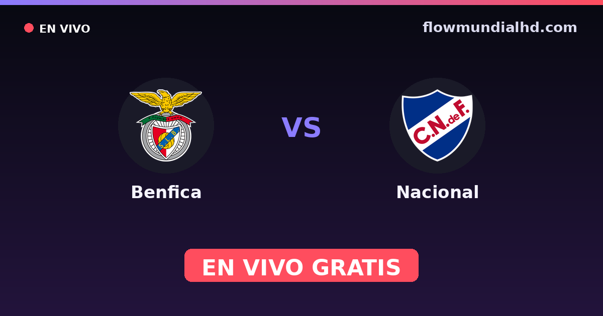 Benfica vs Nacional — Liga Portugal Betclic · historial y dónde ver en vivo gratis en FlowMundial HD