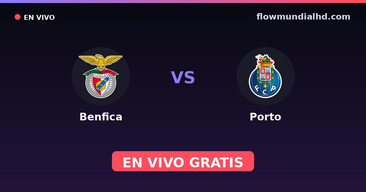 Benfica vs Porto — Liga Portugal Betclic, Taça de Portugal · historial y dónde ver en vivo gratis en FlowMundial HD