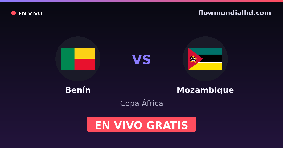 Benín vs Mozambique — Copa África, Clasificación Copa África · historial y dónde ver en vivo gratis en FlowMundial HD