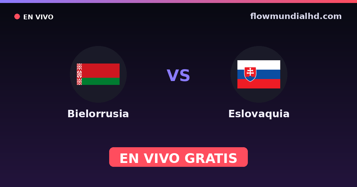Bielorrusia vs Eslovaquia — Clasificacion Eurocopa, UEFA Nations League · historial y dónde ver en vivo gratis en FlowMundial HD