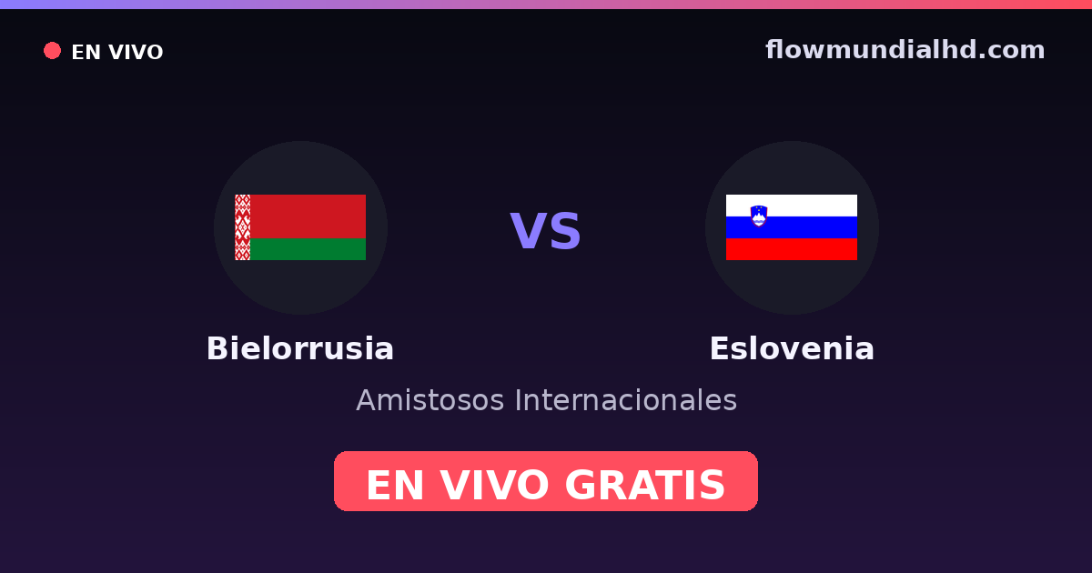 Bielorrusia vs Eslovenia — Amistosos Internacionales, Eliminatorias UEFA · historial y dónde ver en vivo gratis en FlowMundial HD