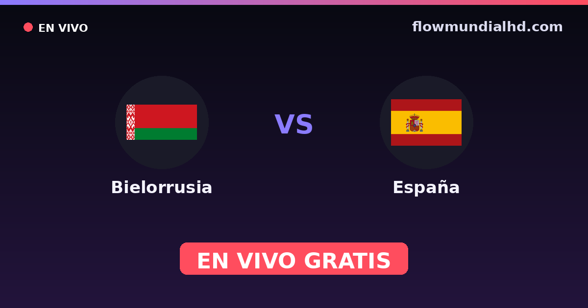 Bielorrusia vs España — Clasificacion Eurocopa, Eliminatorias UEFA · historial y dónde ver en vivo gratis en FlowMundial HD